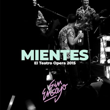 Sin Ensayo tocando Mientes en vivo en el Teatro Ópera, 2015